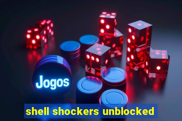 shell shockers unblocked